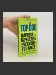 Top dog : impress and influence everyone you meet - náhled