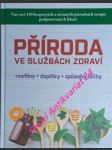 PŘÍRODA VE SLUŽBÁCH ZDRAVÍ - rostliny - doplňky - způsoby léčby - Kolektiv autorů - náhled