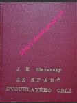 Ze spárů dvouhlavého orla - příběhy prožité legionářem starodružiníkem v rakouském válečném zajetí a na útěku do švýcar r. 1915-1916 - slavenský j.k. - náhled