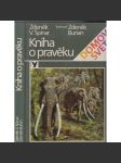 Kniha o pravěku [ilustroval Zdeněk Burian, pravěk, pravěká zvířata, mamuti atd.]    HOL - náhled