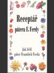 Receptář pátera F. Ferdy - Jak léčil páter František Ferda - náhled