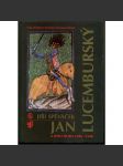 Jan Lucemburský a jeho doba 1296-1346 [dějiny Čech ve středověku; středověk, České království] - náhled