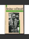 Brána věčnosti [Karel a Josef Čapek - životní osudy bratří Čapkových, zachycuje období 1930-1938] - náhled