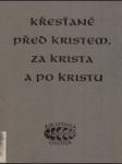 Křesťané před Kristem, za Krista a po Kristu - náhled