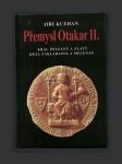 Přemysl Otakar II.: král železný a zlatý, král zakladatel a mecenáš - náhled