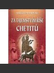 Za tajemstvím říše Chetitů [Obsah: Chetité, rozluštění písma, Bedřich Hrozný; starověká Mezopotámie] - náhled