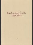 Ing. Stanislav Švehla. 1881-1945 - náhled