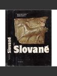 Slované [archeologie, osídlení, obchod, řemesla, kultura a každodenní život starých Slovanů ve středověku] - náhled