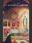 Život sv. Kataríny Labouré, služobnice chudobných vyznačenej videniami na rue du Bac v Paříži 1806 - 1876 - LAURENTIN René - náhled