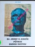 Dr. Jozef G. Cincík , pútník dvoch svetov - OKÁL Ján - náhled