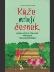 Růže milují česnek: Netradiční a zábavná příručka pro zahrádkáře - náhled