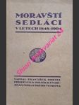 MORAVŠTÍ SEDLÁCI V LETECH 1848-1904 - Příspěvek k politickým dějinám moravského venkova - OBRTEL František - náhled