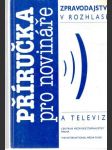 Příručka pro novináře - zpravodajství v rozhlase a televizi - náhled