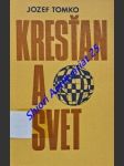 KRESŤAN A SVET - Komentár k pastorálnej konštitúcii Druhého vatikánského koncilu o Církvi v súčasnom svete - TOMKO Jozef - náhled