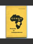 Congo – Prelude to Independence [Kongo-Kinshasa, Kongo-Leopoldville, Konžská demokratická republika, politické dějiny, střední Afrika, dekolonizace Afriky] - náhled