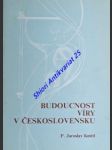 Budoucnost víry v československu - knittl jaroslav - náhled