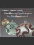 Skleněné vánoční ozdoby / Glass Christmas Tree Ornaments / Glas-Christbaumschmuck: Minulost, přítomnost, vize / Past, Present, Vision / Vergangenheit, Gegenwart, Vision - náhled