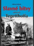 Slavné bitvy admirála tegetthoffa - helgoland 1864, vis/lissa 1866 - náhled