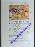 Civilizace asie a blízkého východu - náboženství a politika v souhře a střetání - krejčí jaroslav / krejčová anna - náhled