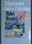 Náboženství v boji o palestinu - judaismus , islám a křesťanství jako ideologie etnického konfliktu - mendel miloš - náhled