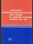 Vyvrcholenie národnooslobodzovacieho boja proti fašizmu na strednom Slovensku v rokoch 1944-45 - náhled