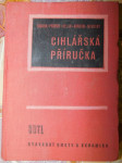 Cihlářská příručka - určeno prac. v cihlářské výrobě, výzkumu, zkušebnictví, odbytu a žákům odb. keramických škol - náhled