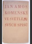 Jan Amos Komenský ve světle svých spisů / uspořádal, vybral, pozn. opatřil a latinské texty přeložil Josef Hendrich - náhled