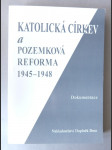Katolická církev a pozemková reforma 1945-1948 - dokumentace - náhled