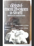 Dětství - Mezi životem a smrtí. Nathalie Sarrautová / z francouzských originálů ... přeložili Jiří Pechar a Anna Kareninová-Fureková / doslov napsal Jiří Pechar - náhled