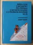 Sbírka úloh z matematiky pro přípravu k maturitní zkoušce a k přijímacím zkouškám na vysoké školy - náhled