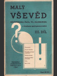 Malý vševěd v otázkách a odpovědích. Díl 3., (Zdravověda, Úvod do filosofie, Slovenský pravopis a mluvnice, Zeměpis Evropy, Všeobecné dějiny (středověk), Počty, Sport a hry) - náhled