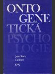 Ontogenetická psychologie - celostátní vysokoškolská učebnice pro studenty filozofických a pedagogických fakult studijních oborů učitelství a studijního oboru psychologie - náhled