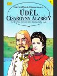 Úděl císařovny Alžběty - Manželství a milostné aféry habsburského rodu - náhled