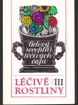 Léčivé rostliny III. - Lidový receptář léčivých čajů - náhled