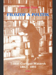 Filozof a politik - Tomáš Garrique Masaryk 1882 - 1893 - příspěvek k životopisu - náhled