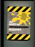 Jak přežít na intoxikovaném pracovišti - braňte se problémovým chvastounům, vzteklounům, sabotérům, sexuálním manipulátorům, závislákům - náhled