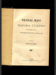 Politické dějiny národa českého 1. Díl, Od roku 1861. až do nastoupení ministerstva Badenova roku 1895 - náhled