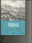 Praha včerejška a zítřka - Určeno architektům a urbanistům i milovníkům staré i nové Prahy - náhled