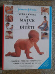 Velká kniha o matce a dítěti - praktická příručka o těhotenství, porodu a péči o dítě do tří let - náhled