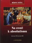 Dějiny světa. Na cestě k absolutismu. Od roku 1592 do roku 1690. - náhled
