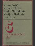 5 charvátských her (Mirko Božic, Miroslav Krleža, Ranko Marinkovic, Marijan Matkovic, Ivan Raos) - náhled