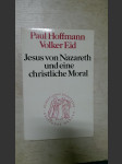 Jesus von Nazareth und eine christliche Moral. Sittliche Perspektiven der Verkündigung Jesu - náhled