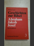 Abraham, Jakob, Josef -  Ein Erzählbuch für Schule, Familie und Gemeinde Geschichten zur Bibel, Band 3 - náhled