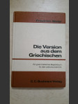 Die Version aus dem Griechischen - Schwerpunkte der Syntax - Ein grammatisches Begleitbuch für den Lektüreunterricht der 11. Jahrgangsstufe und der Kollegstufe - náhled