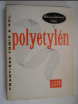 Polyetylén - určeno techn. prac. ve výrobě a zpracování plastických hmot, v obalové technice, ve strojír. aj. oborech, jako pomůcka pro posl. vys. škol a vyš. roč. prům. škol - náhled