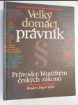 Velký domácí právník - průvodce bludištěm českých zákonů - náhled