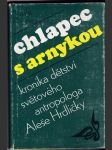Chlapec s arnykou - kronika dětství světového antropologa dr. Aleše Hrdličky - náhled