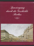 Spaziergang durch die Geschichte Berlins - ein Streifzug durch die Hauptstadt der DDR von Kurt Wolterstädt mit Stichen, Genälden und Fotos - náhled