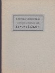 Kronika velmi pěkná o urozeném a statečném rytíři Janovi Žižkovi Čechu, pravdy boží horlivému milovníku, kterou jest sepsal neznámý jeho ctitel ve století patnáctém - náhled