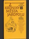 Z kroniky města Jaropolu, aneb, Pravdivá historie, v níž se líčí různé události, obyčeje, mýty, legendy, fantastická fakta a životopisy význačných měšťanů proslulého ukrajinského Jaropolu ve dvacátém století nové éry - náhled